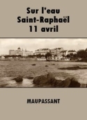 Guy de Maupassant: SUR L'EAU-SAINT-RAPHA�L-11 AVRIL