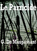 Guy de Maupassant: Le parricide