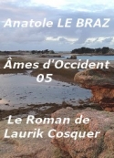Anatole Le Braz: Ames d'Occident, 05, Le ROMAN DE LAURIK COSQUER .