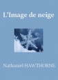 Nathaniel Hawthorne: L'Image de neige