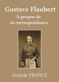 Illustration: Gustave Flaubert, à propos de sa correspondance - Anatole France