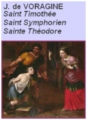 Jacques de Voragine: La Légende dorée, Chap119-120-123, Sts Timothée,Symphorien,Théodore