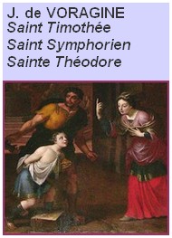 Illustration: La Légende dorée, Chap119-120-123, Sts Timothée,Symphorien,Théodore - Jacques de Voragine