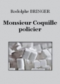 Rodolphe Bringer: Monsieur Coquille, policier