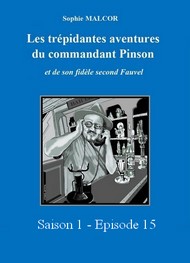 Illustration: Les Trépidantes Aventures du commandant Pinson-Episode 15 - Sophie Malcor