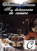 Alexandre Dumas: Mon dictionnaire de cuisine-C