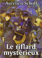 Aur�lien Scholl: Le riflard myst�rieux