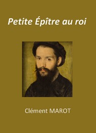 Clément Marot - Epître 7-Petite Epître au Roi