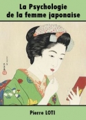Pierre Loti: La Psychologie de la femme japonaise