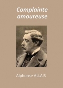 Alphonse Allais: Complainte amoureuse