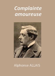 Alphonse Allais - Complainte amoureuse