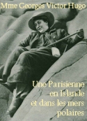 Mme georges victor Hugo: Une Parisienne en Islande et dans les mers polaires