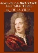 Jean de La bruyère: Les Caractères _ 06 _ De la Ville