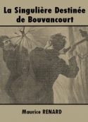 Maurice Renard: La Singulière Destinée de Bouvancourt