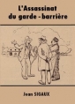 Jean Sigaux: L'Assassinat du garde-barrière