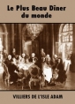 Auguste de Villiers de L'Isle-Adam: Le Plus Beau Dîner du monde