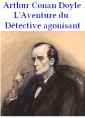 Arthur Conan Doyle: L’Aventure de détective agonisant