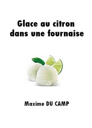 Illustration: Glace au citron dans une fournaise - Maxime Du camp