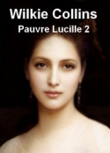 Wilkie Collins: Pauvre Lucile 2