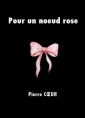 Pierre Coeur: Pour un noeud rose