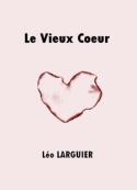 Léo Larguier: Le Vieux Coeur