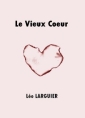 Léo Larguier: Le Vieux Coeur