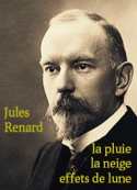 Jules Renard: Le vigneron dans sa vigne (la pluie, la neige, effets de lune)