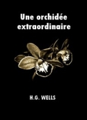 H. G. Wells: Une orchidée extraordinaire