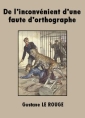 Gustave Le Rouge: De l'inconvénient d'une faute d'orthographe