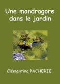 Clémentine Pacherie: Une mandragore dans le jardin