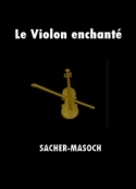 Léopold von Sacher-Masoch: Le Violon enchanté