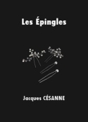Jacques Césanne: Les Epingles