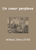William john Locke: Un coeur perplexe (Version 2)
