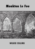 Wilkie Collins: Monkton Le Fou