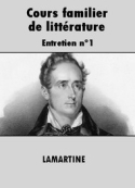 Alphonse de Lamartine: Cours familier de littérature-Entretien n°1