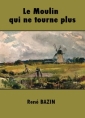 René Bazin: Le moulin qui ne tourne plus