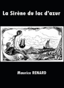 Maurice Renard: La Sirène du lac d'azur