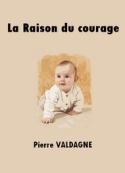 Pierre Valdagne: La Raison du courage