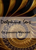 Delphine Sers: Ce pauvre Vincent