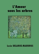 Lucie Delarue-Mardrus: L'Amour sous les arbres