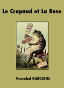 Vsevolod Garchine: Le Crapaud et La Rose