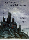 Louis Léger: Long, Large et Claivoyant