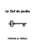 Pierre alexis Ponson du terrail: La Clef du jardin
