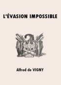 Alfred de Vigny: L'Evasion impossible