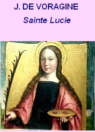 Illustration: La Légende dorée, Chapitre 04, Sainte Lucie, 13 décembre - Jacques de Voragine