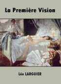 Léo Larguier: La Première Vision
