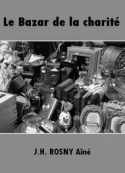 J.h. Rosny aîné: Le Bazar de la charité