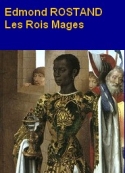 Edmond Rostand: Les Rois Mages