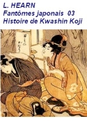 Lafcadio Hearn: Fantômes japonais, 3, Histoire de Kwashin Koji 