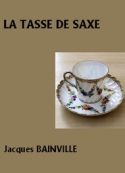 Jacques Bainville: La Tasse de Saxe